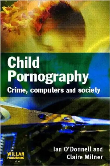 Child Pornography: Crime, Computers and Society by O'Donnell Ian