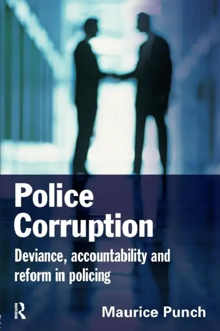 Police Corruption: Exploring Police Deviance and Crime by Maurice Punch