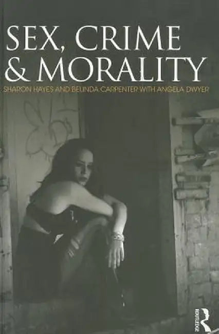 Sex, Crime and Morality by Sharon Hayes