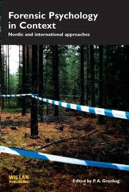 Forensic Psychology in Context: Nordic and International Approaches by P.A. Granhag