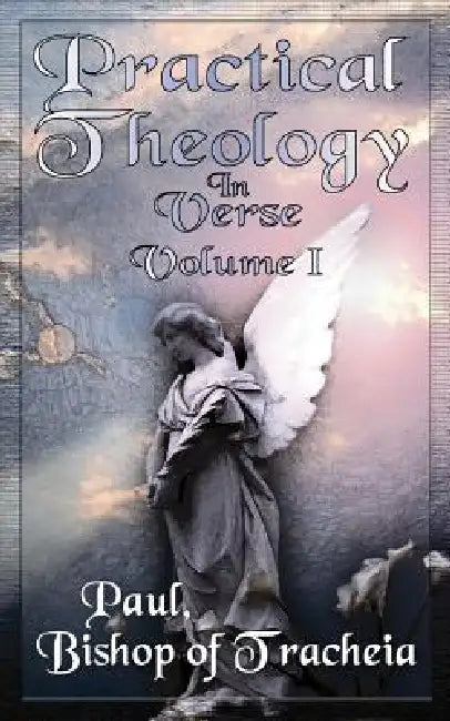 Practical Theology in Verse, Volume I by Bishop Of Tracheia Paul
