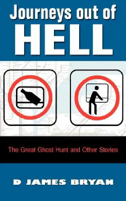 Journeys Out of Hell: The Great Ghost Hunt and Other Stories by D. James Bryan
