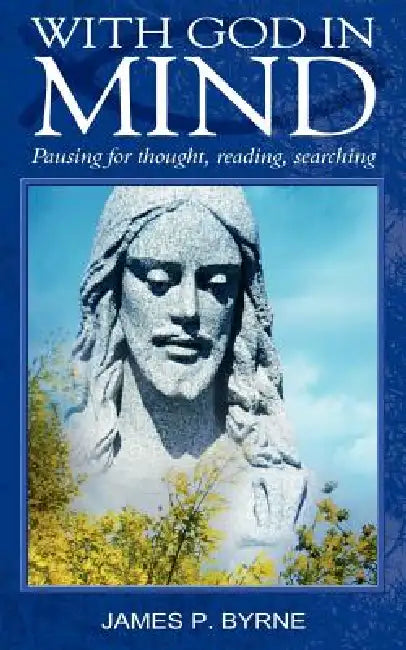 With God in Mind, Pausing for Thought, Reading, Searching by James P. Byrne