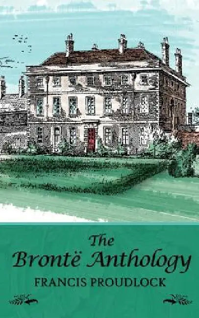 The Bronte Anthology by Francis Proudlock