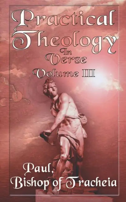 Practical Theology in Verse, Volume III by Paul Bishop of Teacheia