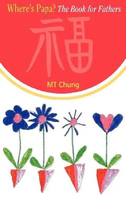 Where's Papa? the Book for Fathers by M. T. Chung
