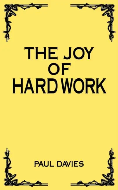 The Joy of Hard Work by Paul Davies