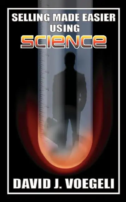 Selling Made Easier Using Science by David J. Voegeli