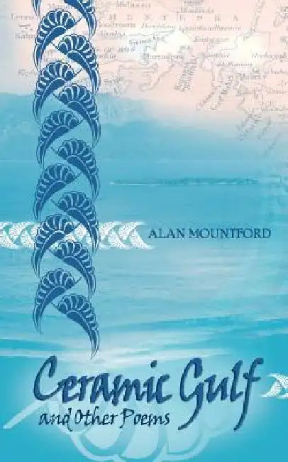Ceramic Gulf and Other Poems by Alan Mountford