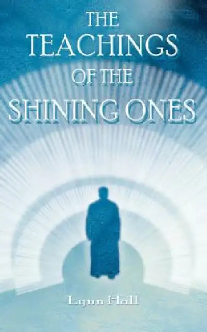 The Teachings of the Shining Ones by Lynn Hall
