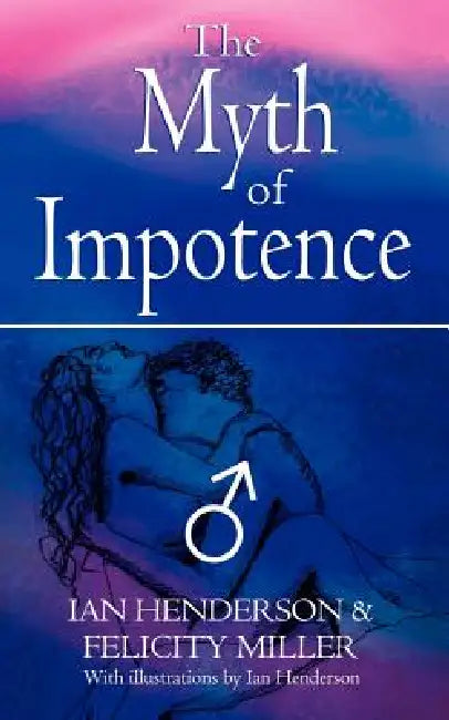 The Myth of Impotence by Ian Henderson, Felicity Miller