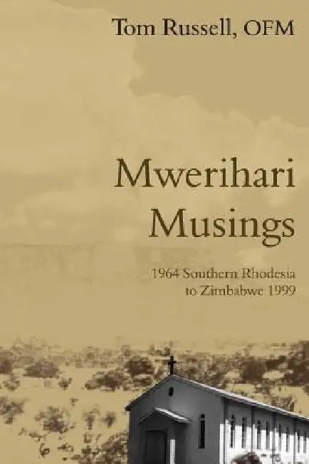 Mwerihari Musings: '1964 Southern Rhodesia to Zimbabwe 1999' by Tom Russell