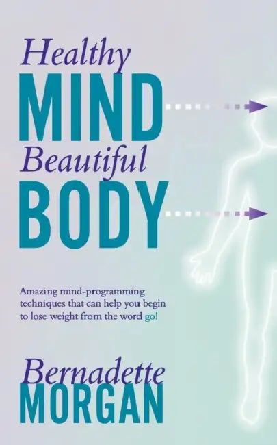 Healthy Mind Beautiful Body by Bernadette Morgan