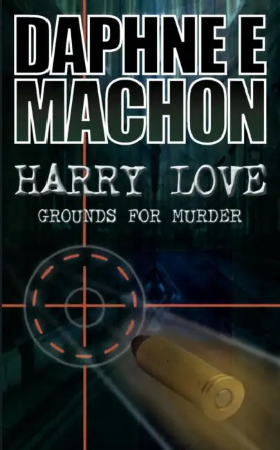 Harry Love: Grounds for Murder by Daphne E. Machon