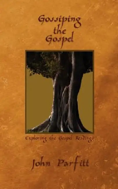 Gossiping the Gospel: Exploring the Gospel Readings by John Parfitt