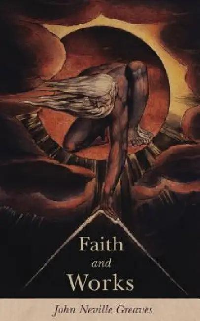 Faith and Works by John Neville Greaves
