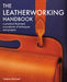 The Leatherworking Handbook: A Practical Illustrated Sourcebook of Techniques and Projects by Valerie Michael