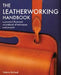 The Leatherworking Handbook: A Practical Illustrated Sourcebook of Techniques and Projects by Valerie Michael