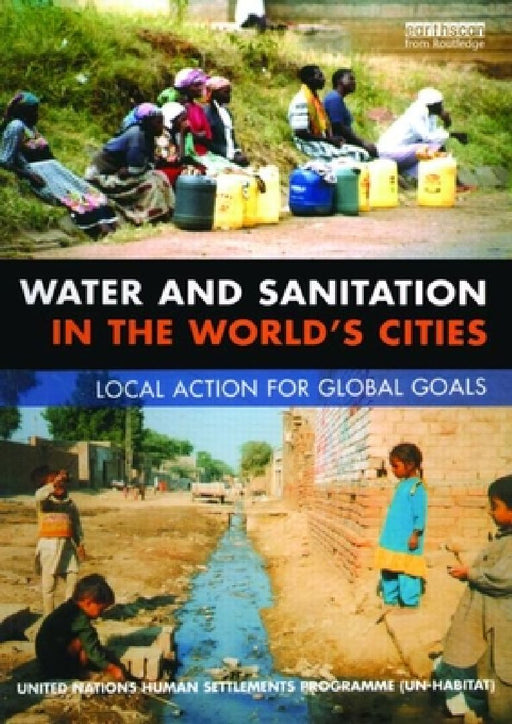Water And Sanitation In The World'S Cities: Local Action for Global Goals by Un-Habitat