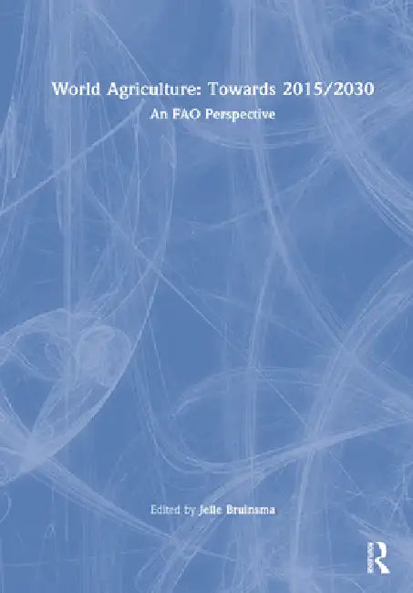 World Agriculture: Towards 2015/2030: An Fao Study by Jelle Bruinsma