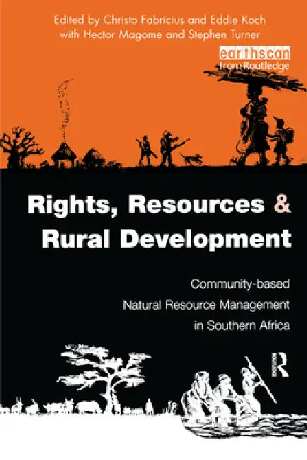 Rights, Resources and Rural Development: Community-Based Natural Resource Management in Southern Africa by Christo Fabricius
