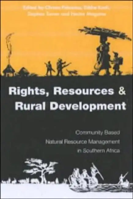 Rights Resources and Rural Development: Community-Based Natural Resource Management in Southern Africa by Christo Fabricius, Eddie Koch, Stephen Turner