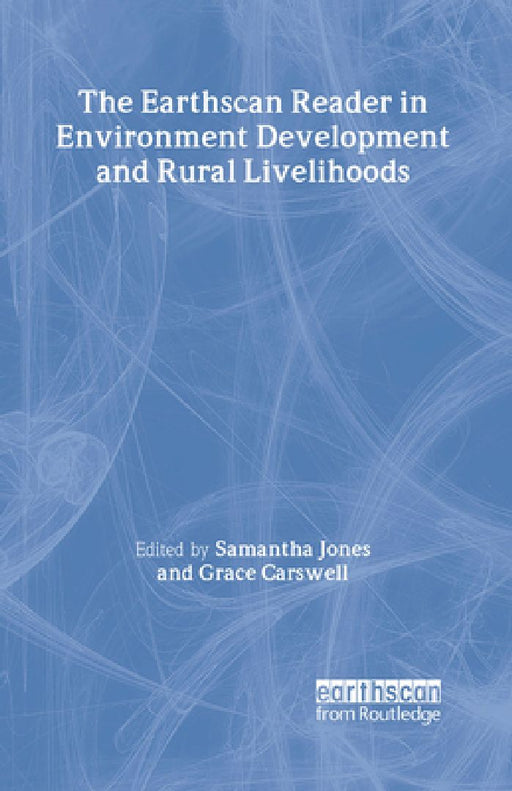 The Earthscan Reader In Environment Development And Rural Livelihoods  by Samantha Jones