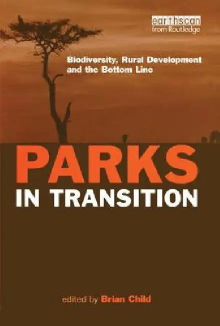 Parks in Transition: Biodiversity, Rural Development and the Bottom Line by Brian Child