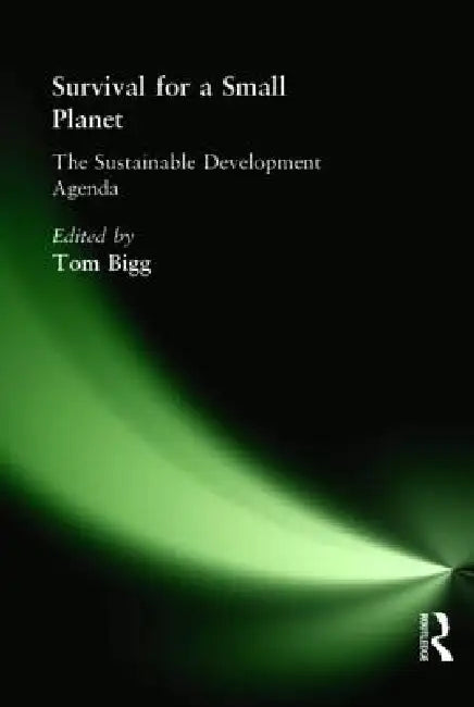 Survival for a Small Planet: The Sustainable Development Agenda [With CDROM] by Tom Bigg