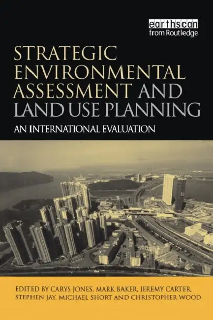 Strategic Environmental Assessment and Land Use Planning: An International Evaluation by Michael Short, Mark Baker, Jeremy Carter