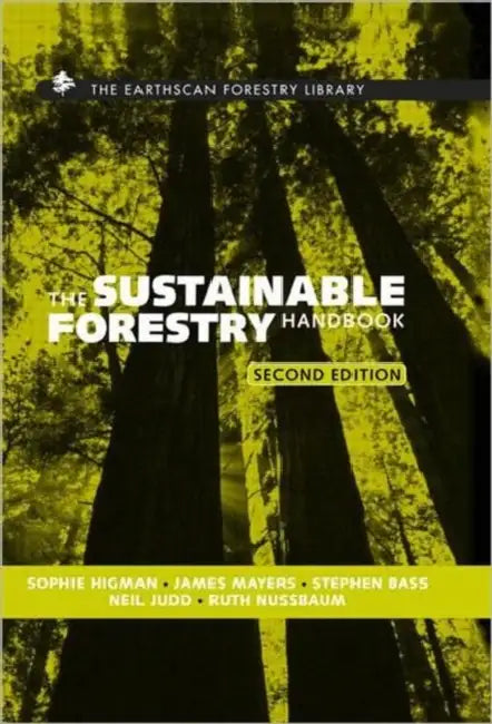 The Sustainable Forestry Handbook: A Practical Guide for Tropical Forest Managers on Implementing New Standards by Neil Judd