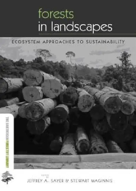 Forests in Landscapes: Ecosystem Approaches to Sustainability by Jeffrey Sayer