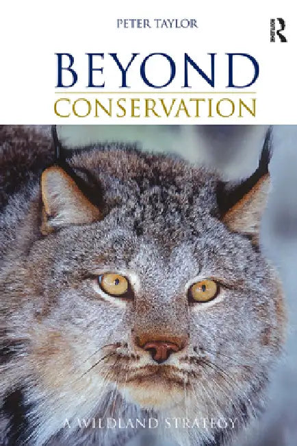 Beyond Conservation: A Wildland Strategy by Peter Taylor