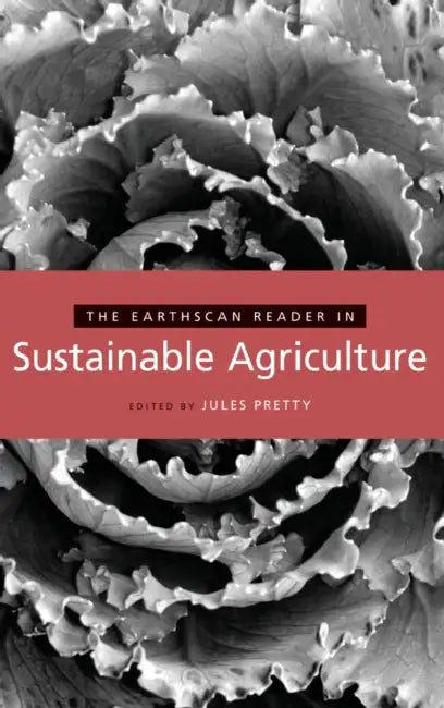 The Earthscan Reader in Sustainable Agriculture by Jules Pretty