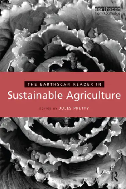 The Earthscan Reader in Sustainable Agriculture by Jules Pretty