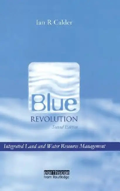 Blue Revolution: Integrated Land and Water Resources Management by Ian R. Calder