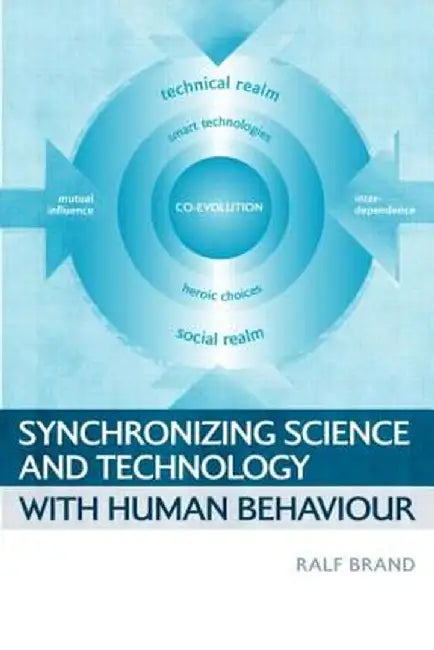 Synchronizing Science And Technology With Human Behaviour: The Co-evolution of Sustainable Infrastructures by Ralf Brand