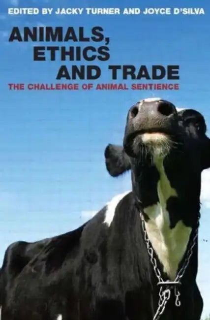 Animals, Ethics and Trade: The Challenge of Animal Sentience by Jacky Turner, Joyce D'Silva