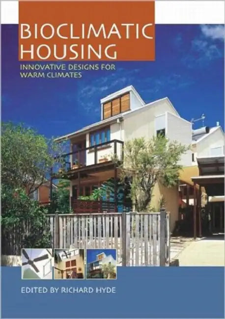 Bioclimatic Housing: Innovative Designs for Warm Climates by Richard Hyde