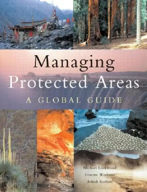 Managing Protected Areas: A Global Guide by Michael Lockwood