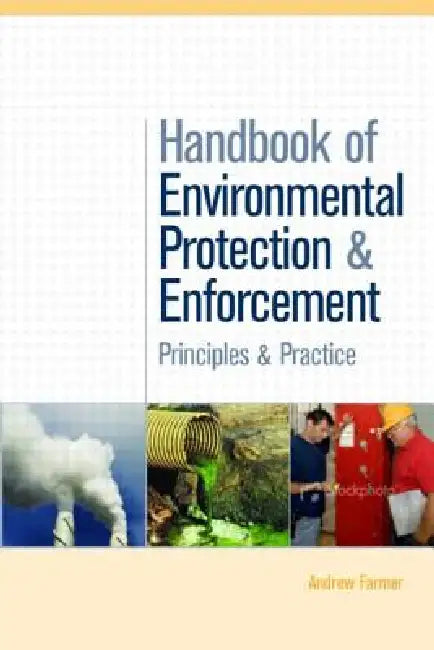 Handbook of Environmental Protection and Enforcement: Principles and Practice by Andrew Farmer