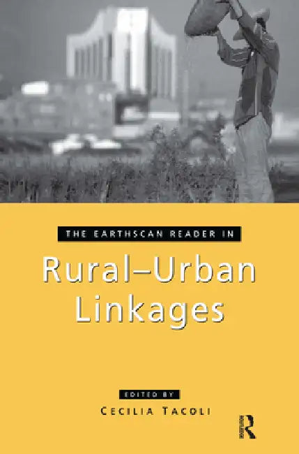 The Earthscan Reader in Rural-Urban Linkages by Cecilia Tacoli