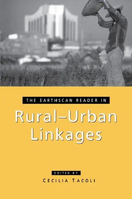 The Earthscan Reader in Rural-Urban Linkages by Cecilia Tacoli