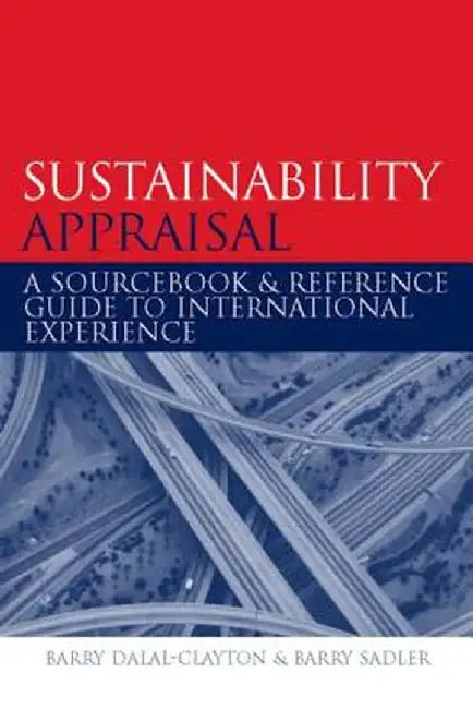 Sustainability Appraisal: A Sourcebook and Reference Guide to International Experience by Barry Dalal-Clayton