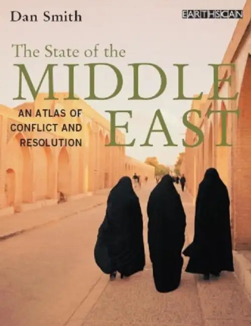 The State Of The Middle East: An Atlas of Conflict and Resolution by Dan Smith