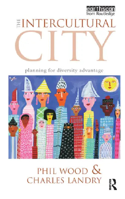 The Intercultural City: Planning for Diversity Advantage by Phil Wood