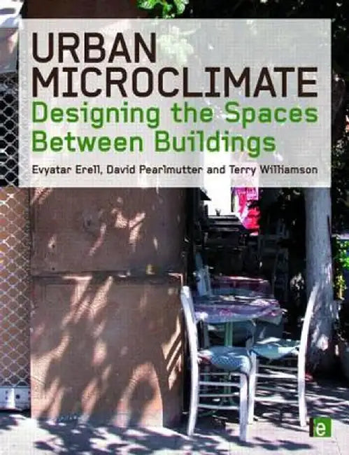 Urban Microclimate: Designing the Spaces Between Buildings by Evyatar Erell