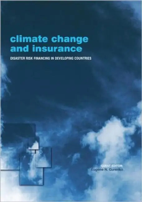 Climate Change and Insurance: Disaster Risk Financing in Developing Countries by Gurenko Eugene N.