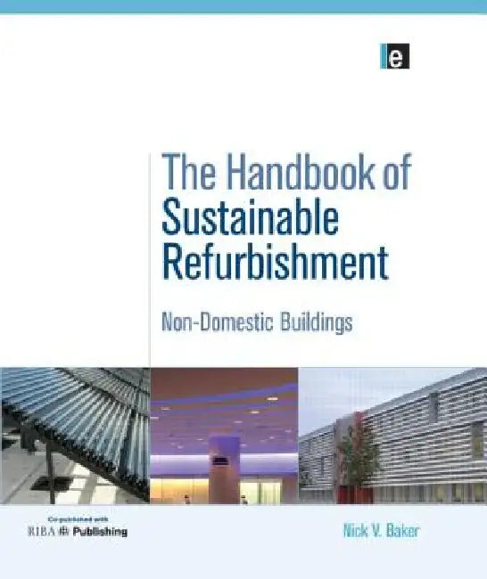 The Handbook of Sustainable Refurbishment: Non-Domestic Buildings by Baker Nick