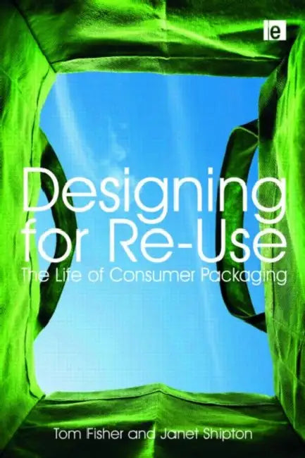 Designing for Re-Use: The Life of Consumer Packaging by Tom Fisher